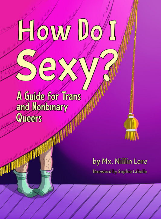 How Do I Sexy?: A Guide For Trans And Nonbinary Quuers
